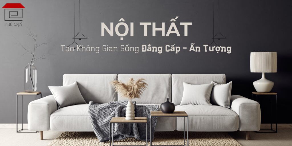 Nội thất - Tạo không gian sống đẳng cấp, ấn tượng