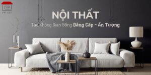 Nội thất - Tạo không gian sống đẳng cấp, ấn tượng
