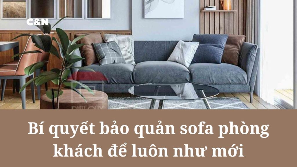 Bí quyết bảo quản sofa phòng khách để luôn như mới