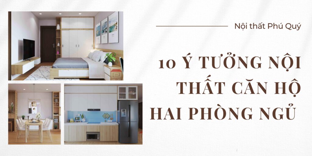 10 ý tưởng nội thất căn hộ hai phòng ngủ tối ưu diện tích