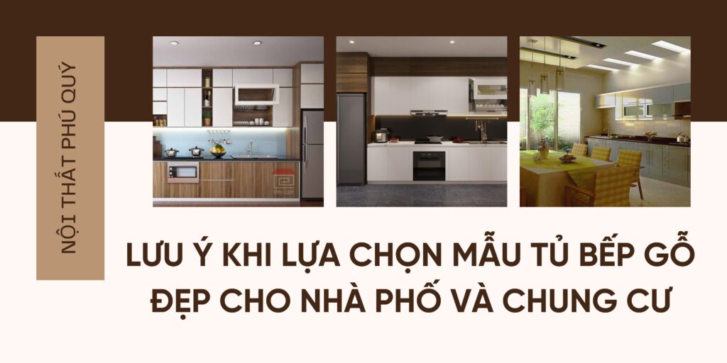 Lưu ý khi lựa chọn mẫu tủ bếp gỗ đẹp cho nhà phố và chung cư