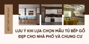 Lưu ý khi lựa chọn mẫu tủ bếp gỗ đẹp cho nhà phố và chung cư